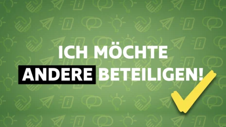 Vor einem hellgrünen Hintergrund, auf dem Icons der verschiedenen Beteiligungsstufen abgebildet sind, steht "Ich möchte andere beteiligen!"
